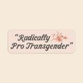 Radically Pro Transgender  | Sticker